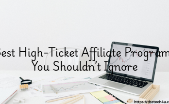 Best High-Ticket Affiliate Programs You Shouldn’t Ignore